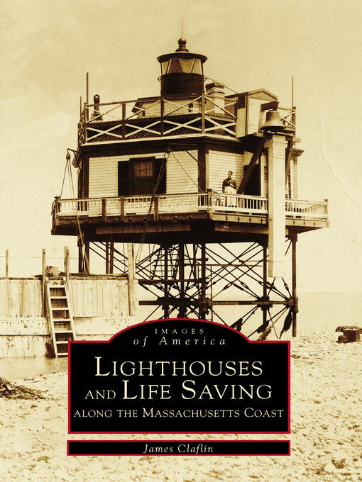 Title details for Lighthouses and Life Saving along the Massachusetts Coast by James Claflin - Available